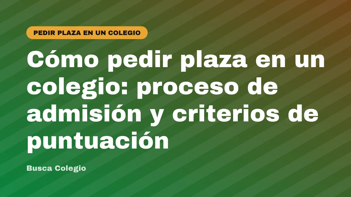 Cómo pedir plaza en un colegio: proceso de admisión y criterios de puntuación