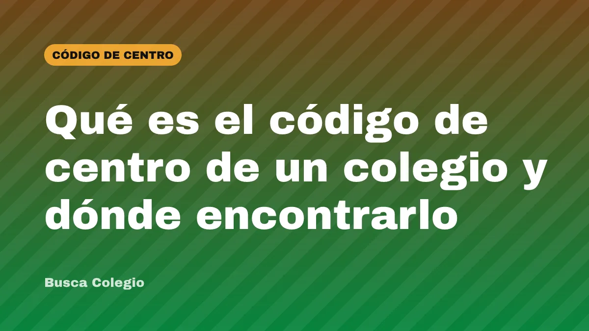 Qué es el código de centro de un colegio y dónde encontrarlo